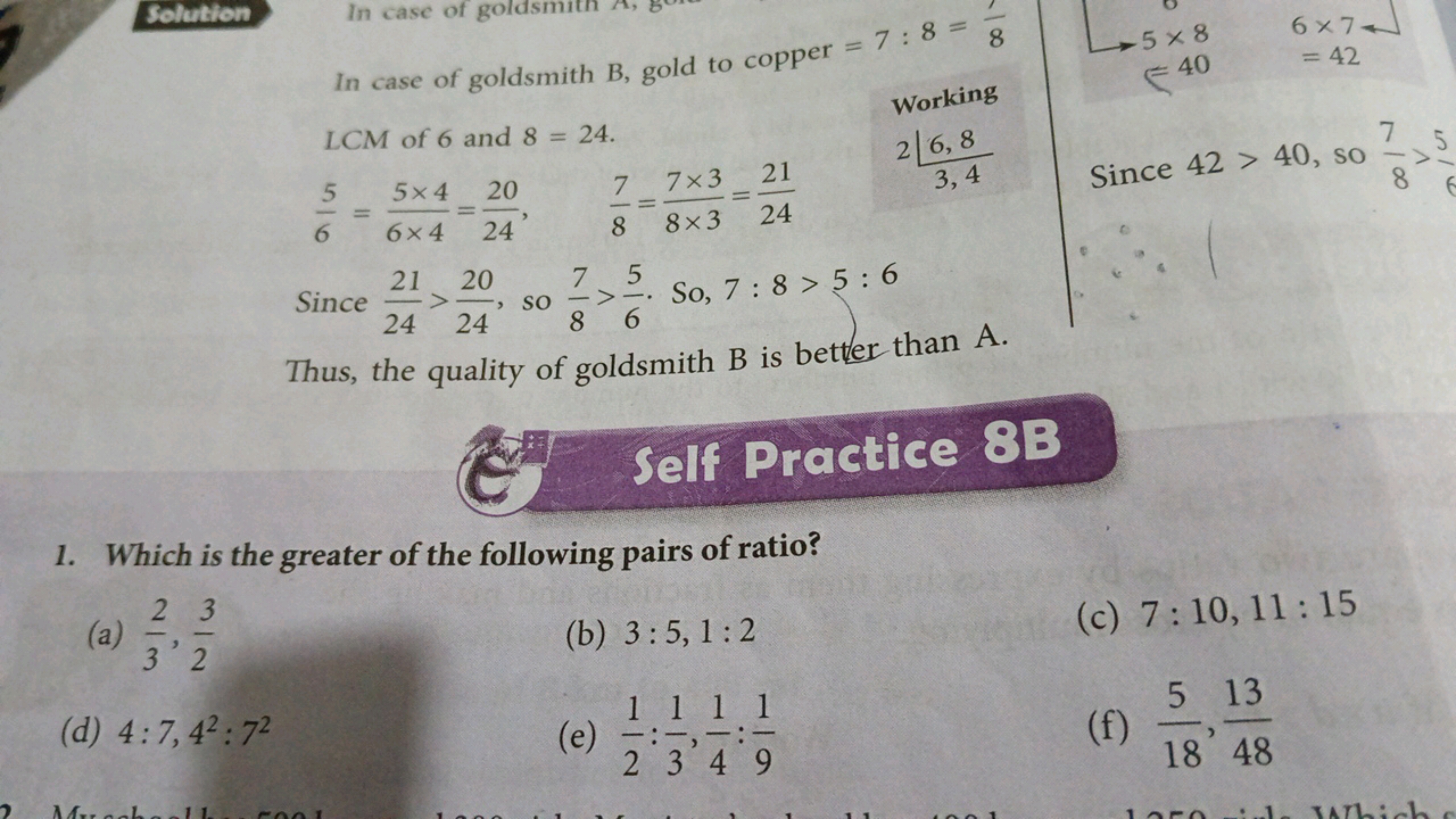 In case of goldsmith B, gold to copper =7:8=8
LCM of 6 and 8=24.
LCM o