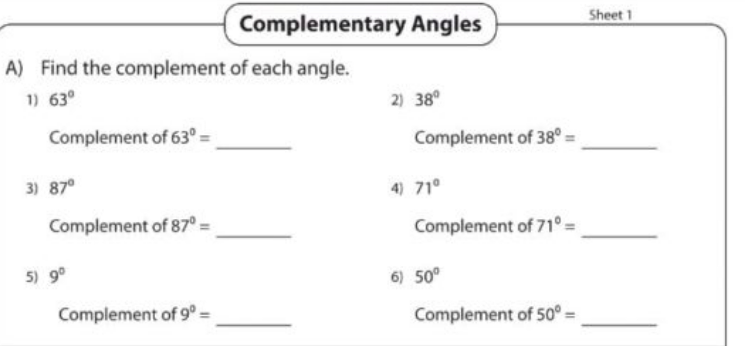 Complementary Angles
Sheet 1
A) Find the complement of each angle.
1) 