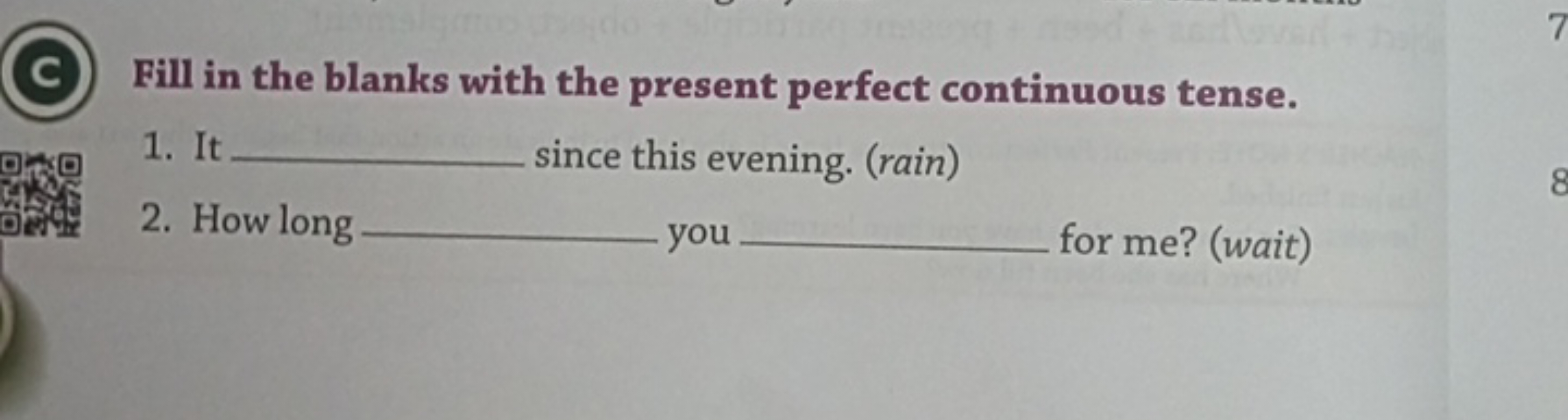 C Fill in the blanks with the present perfect continuous tense.
1. It 