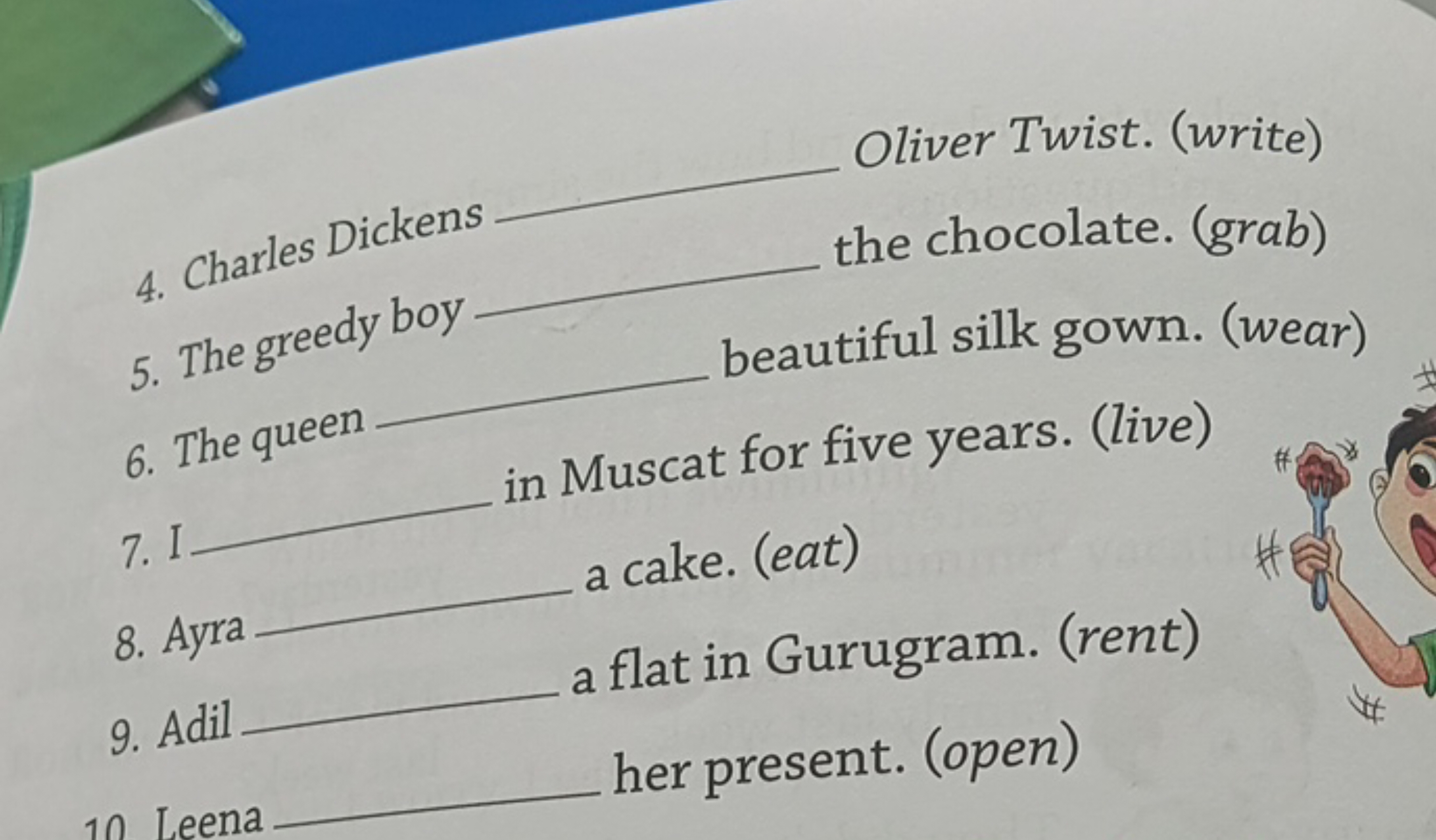 4. Charles Dickens Oliver Twist. (write)
5. The greedy boy the chocola