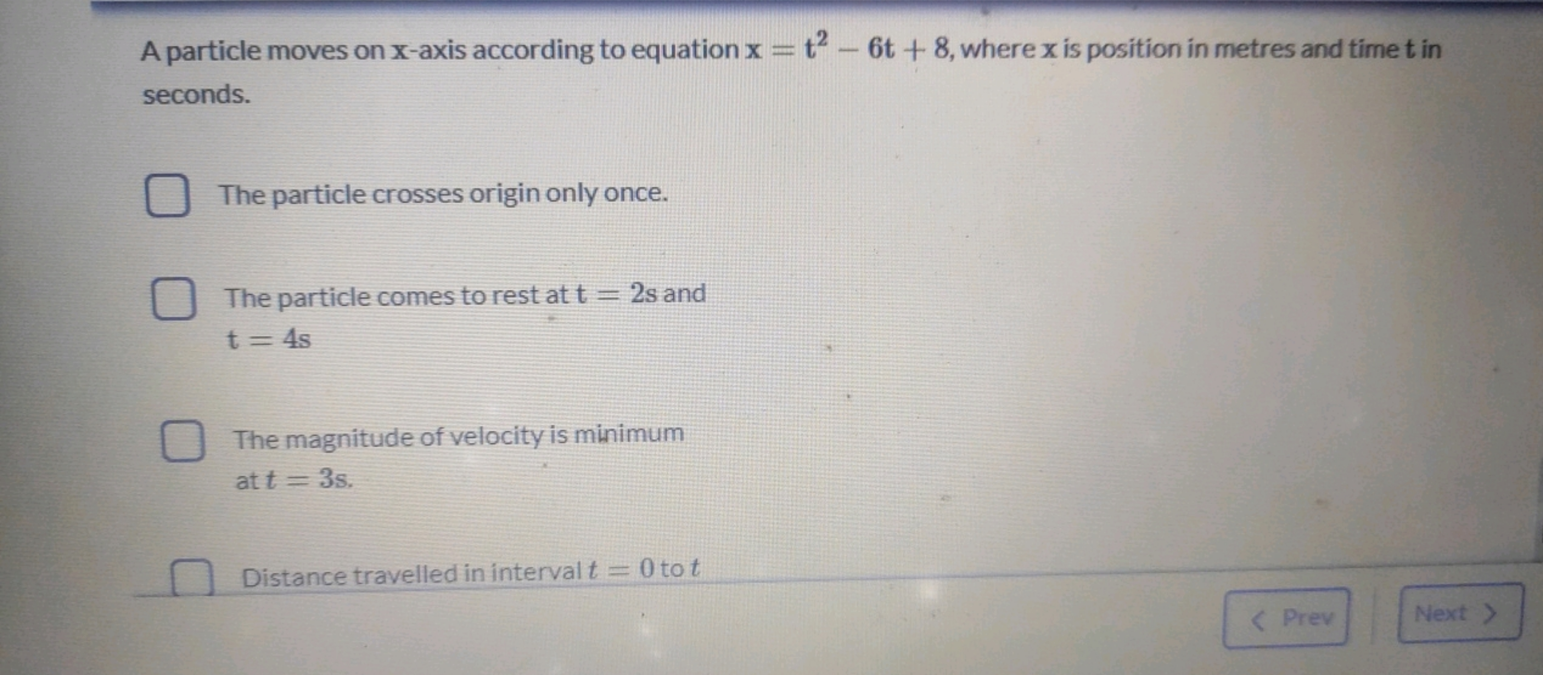 A particle moves on x -axis according to equation x=t2−6t+8, where x i