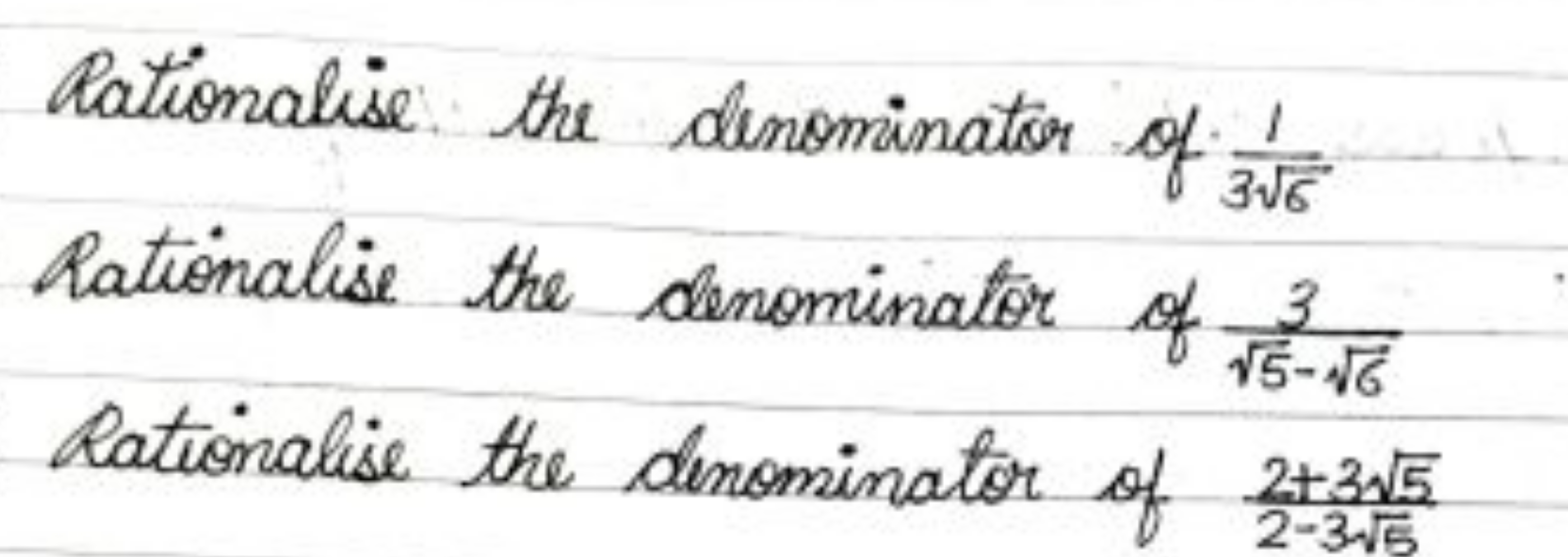 Rationalise the denominator of 36​1​ Rationalise the denominator of 5​