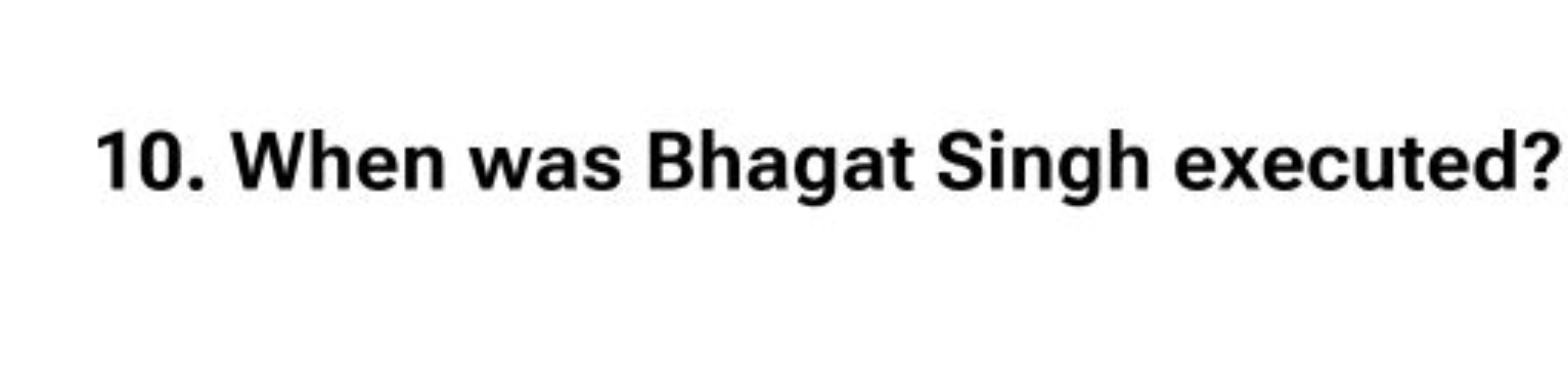 10. When was Bhagat Singh executed?