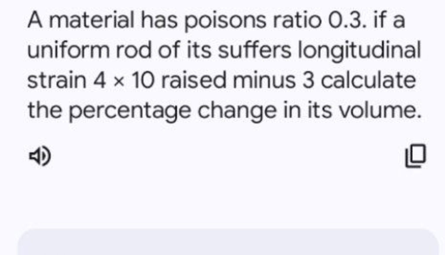 A material has poisons ratio 0.3 . if a uniform rod of its suffers lon