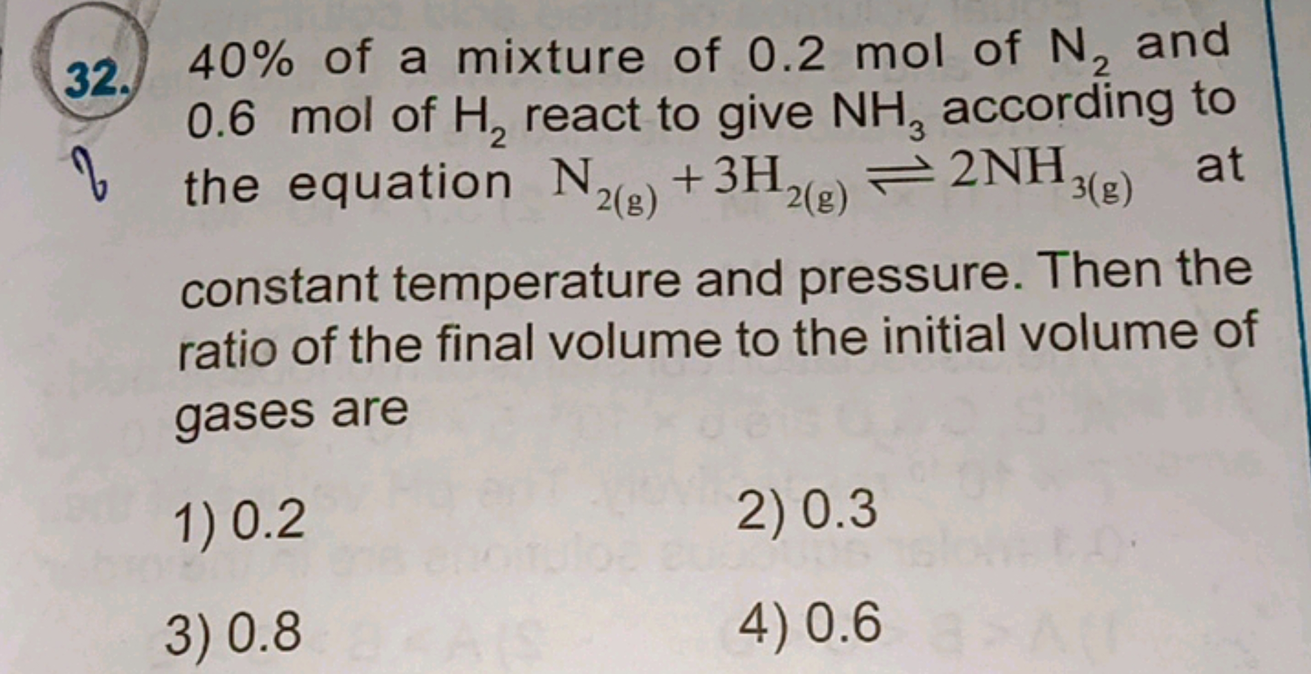 32. 40% of a mixture of 0.2 mol of N2​ and 0.6 mol of H2​ react to giv