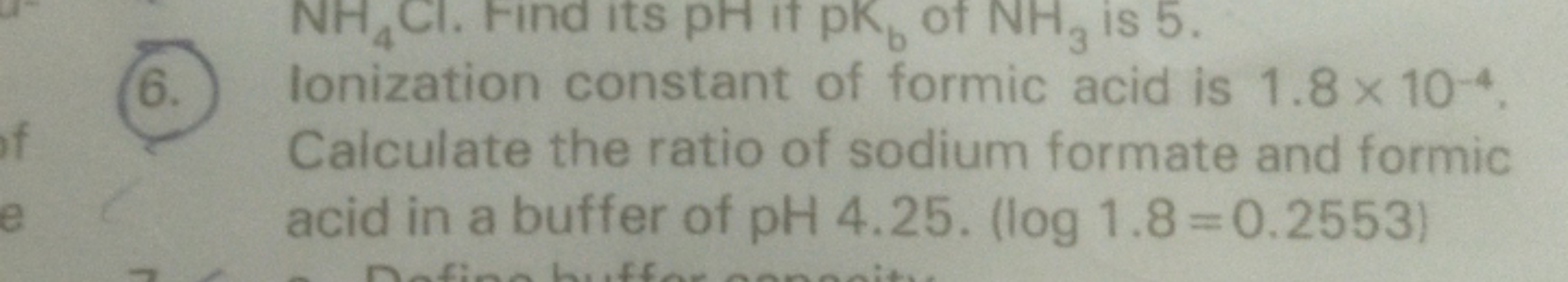 6. Ionization constant of formic acid is 1.8×10−4 Calculate the ratio 