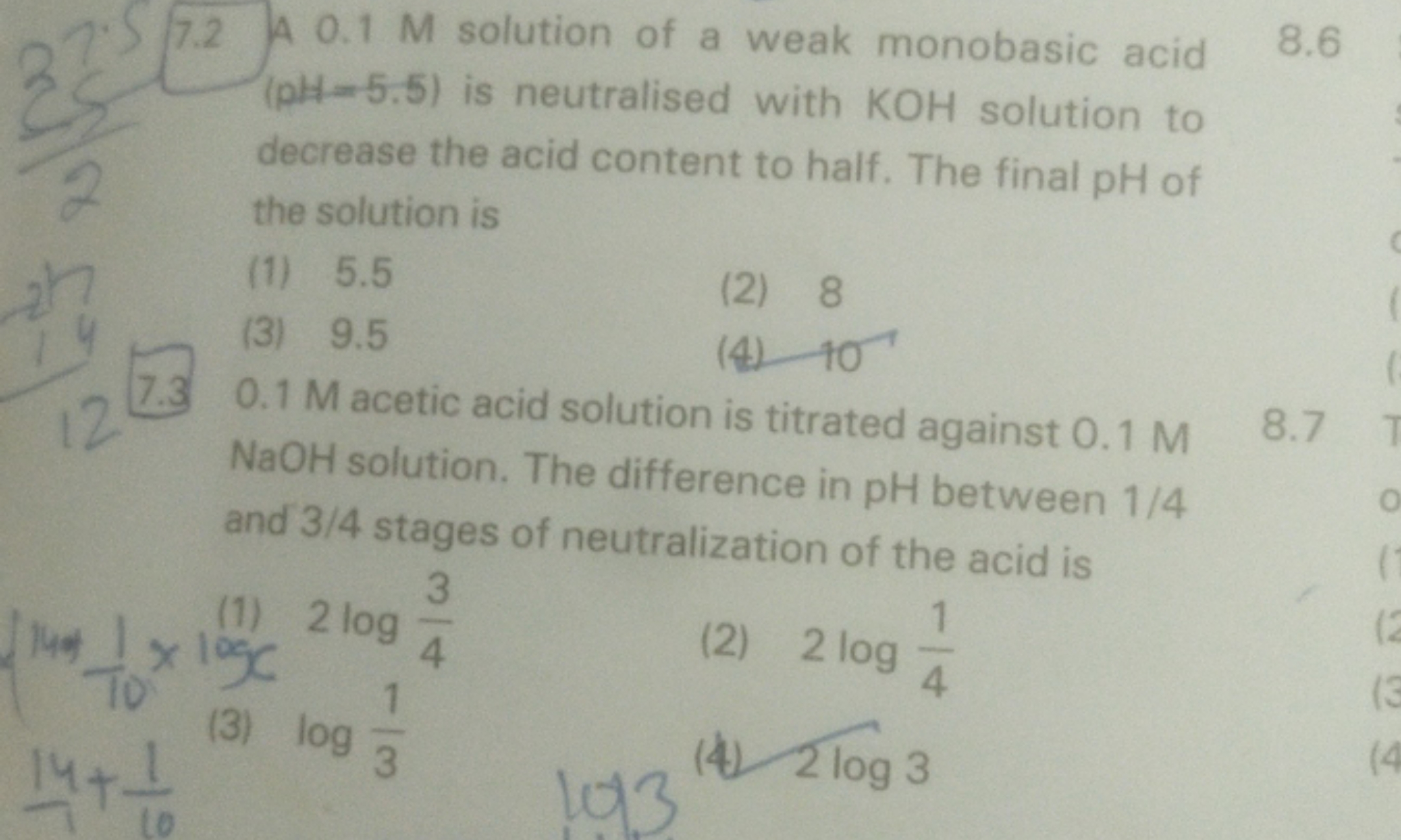 7.2 A 0.1 M solution of a weak monobasic acid
8.6
(pH-5.5) is neutrali