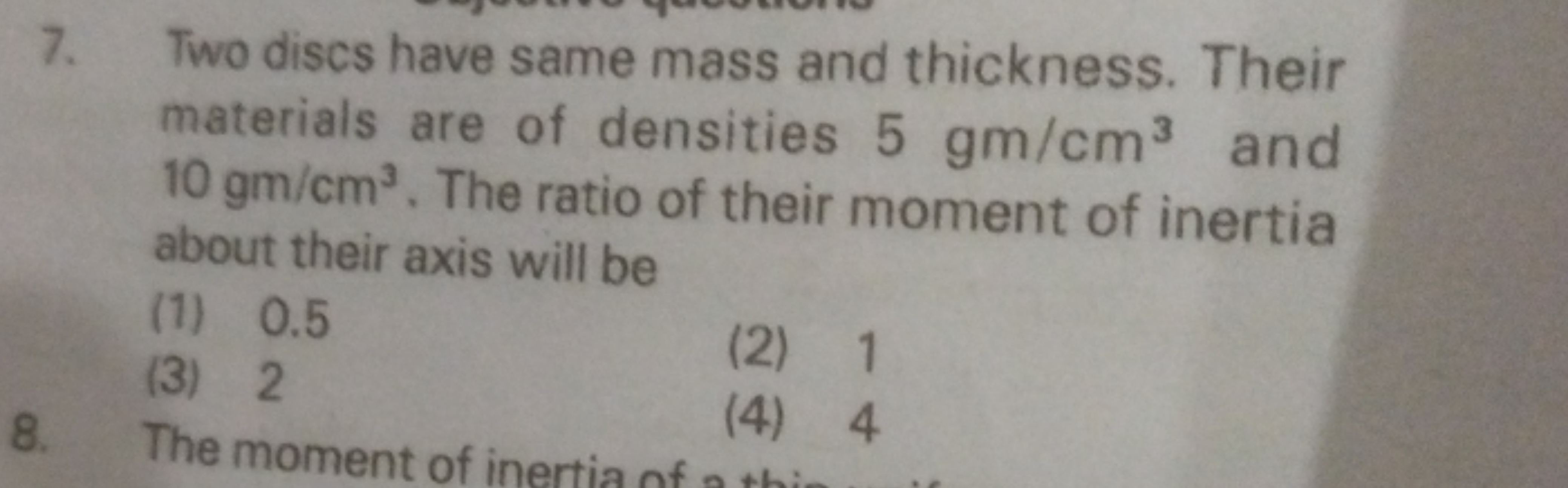 7. Two discs have same mass and thickness. Their materials are of dens