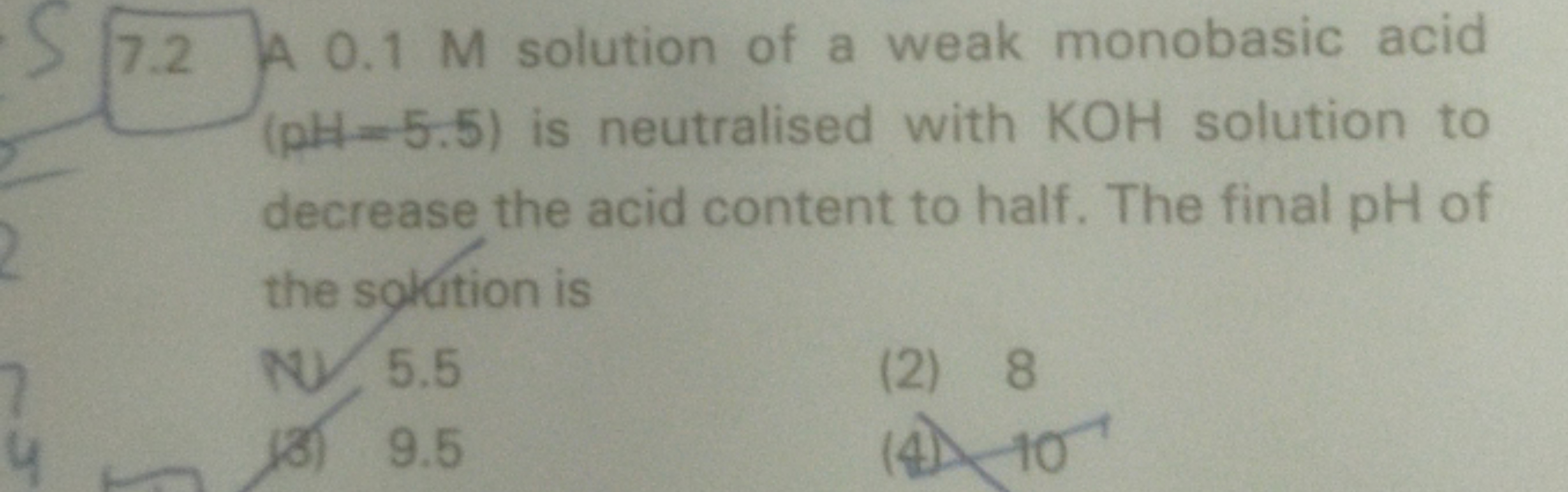 7.2 A 0.1 M solution of a weak monobasic acid ( pH=5.5 ) is neutralise