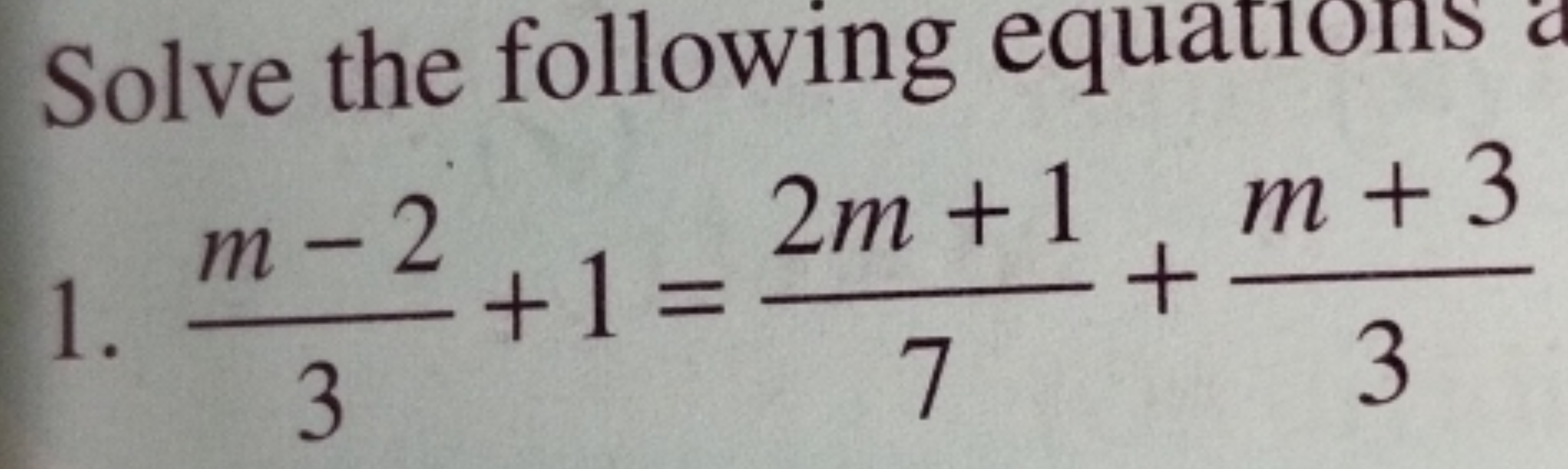 Solve the following equations
1. 3m−2​+1=72m+1​+3m+3​