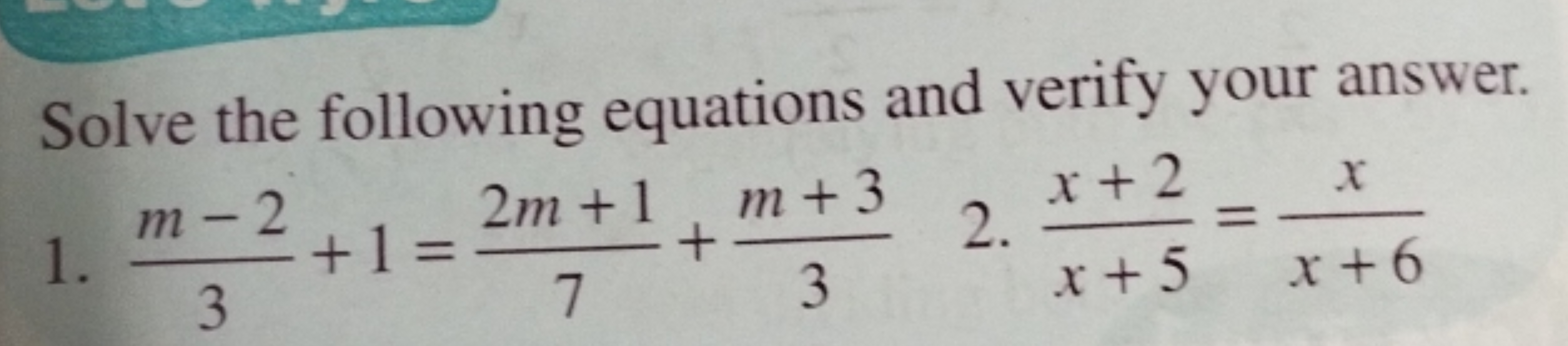 Solve the following equations and verify your answer.
1. 3m−2​+1=72m+1