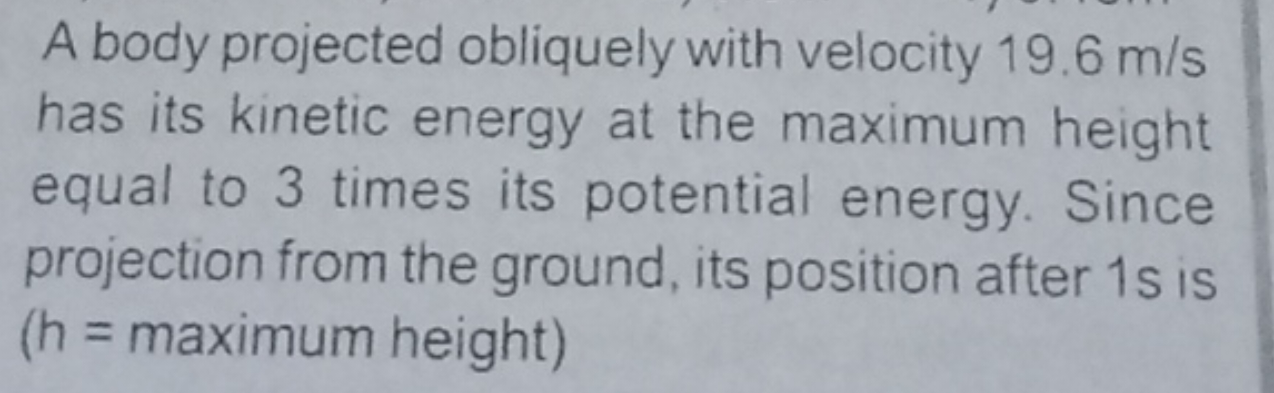 A body projected obliquely with velocity 19.6 m/s has its kinetic ener