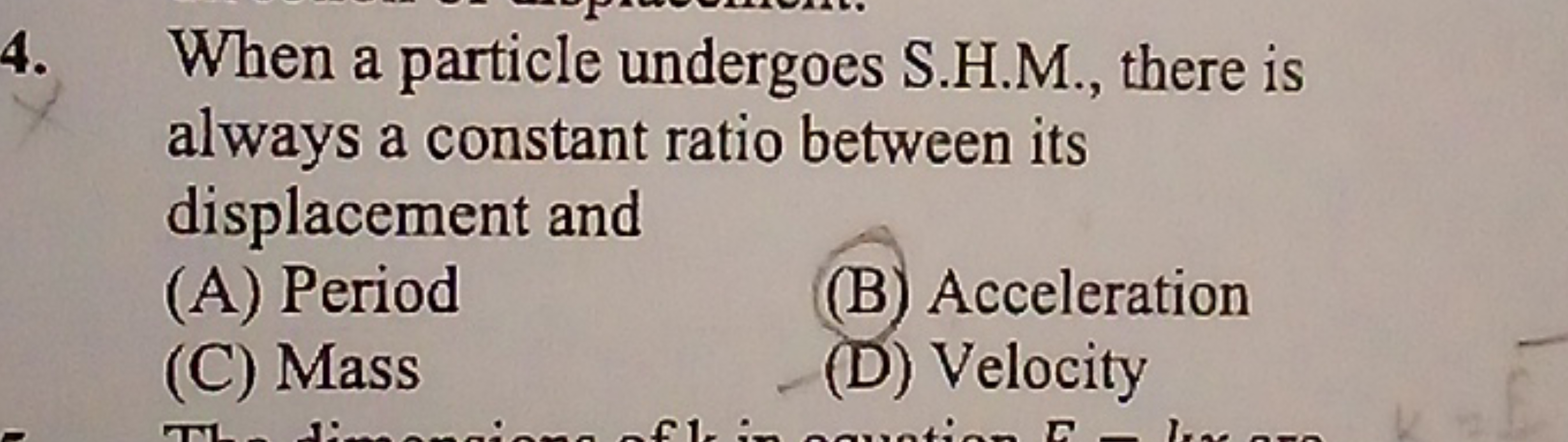 4. When a particle undergoes S.H.M., there is always a constant ratio 