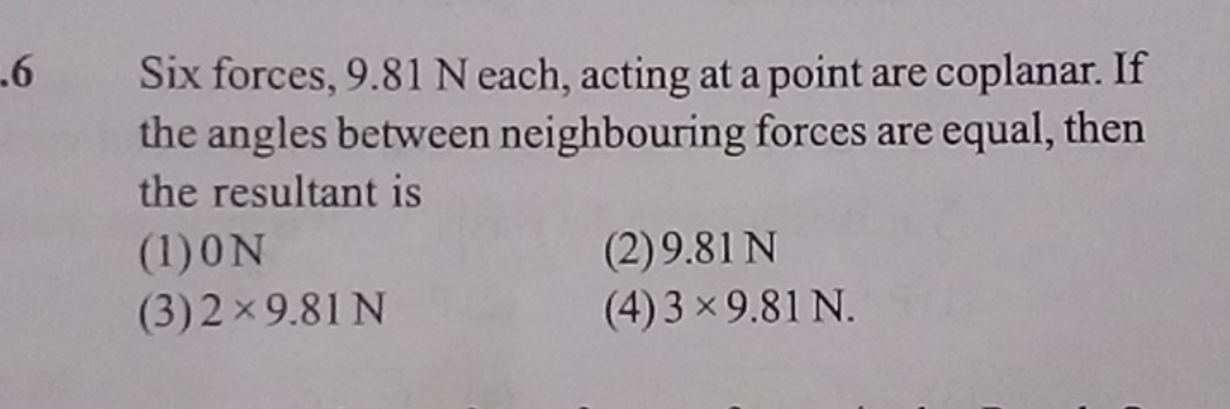 .6 Six forces, 9.81 N each, acting at a point are coplanar. If the ang