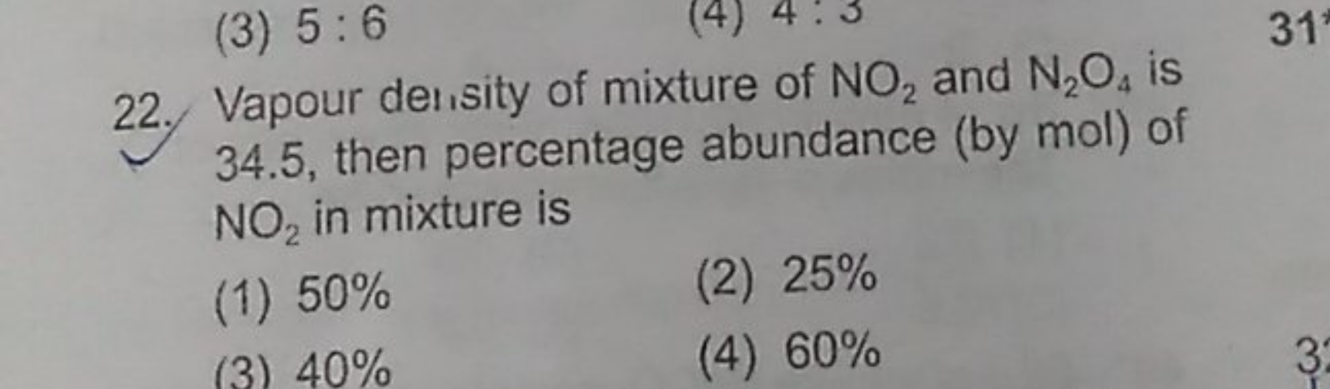 22. Vapour delısity of mixture of NO2​ and N2​O4​ is 34.5 , then perce