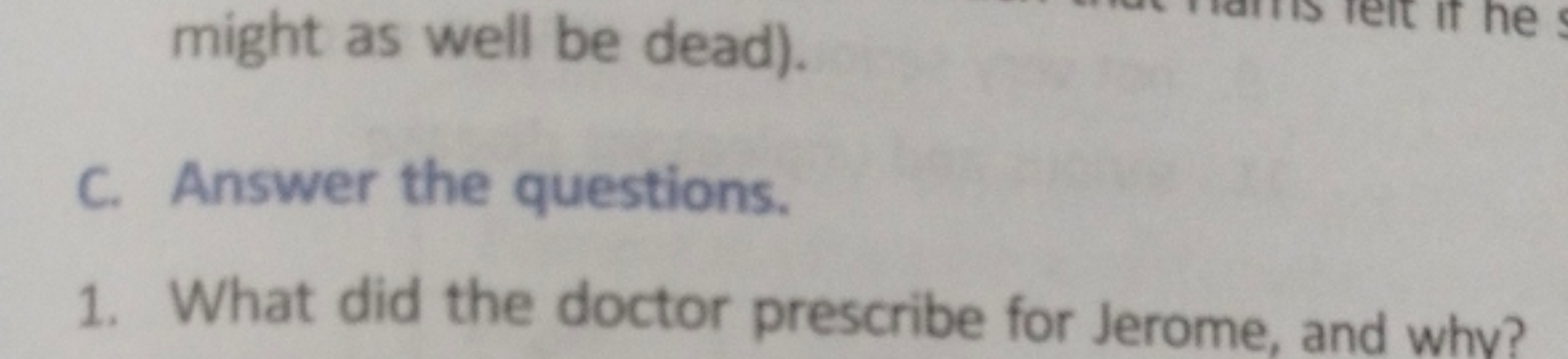 might as well be dead).
C. Answer the questions.
1. What did the docto