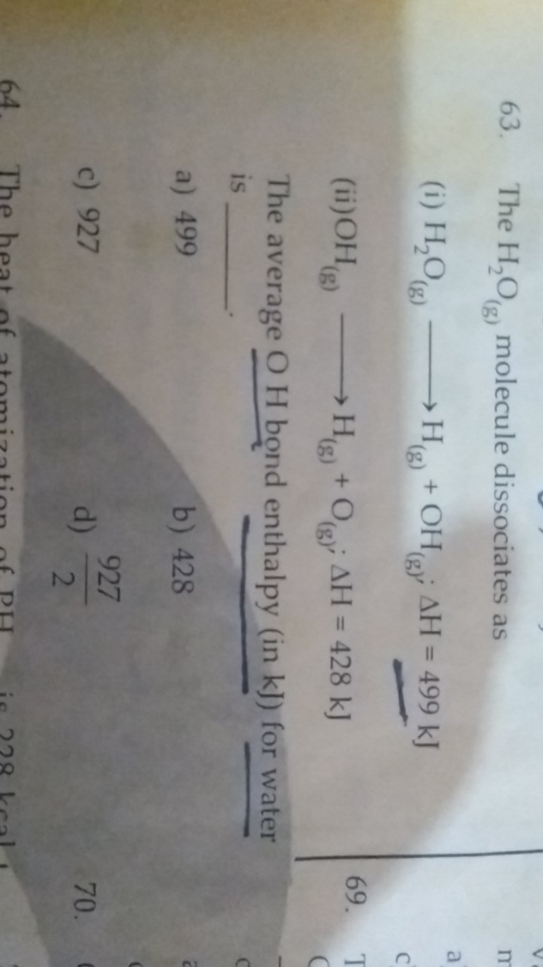 63. The H2​O(g)​ molecule dissociates as
(i) H2​O(g)​⟶H(g)​+OH(g)​;ΔH=