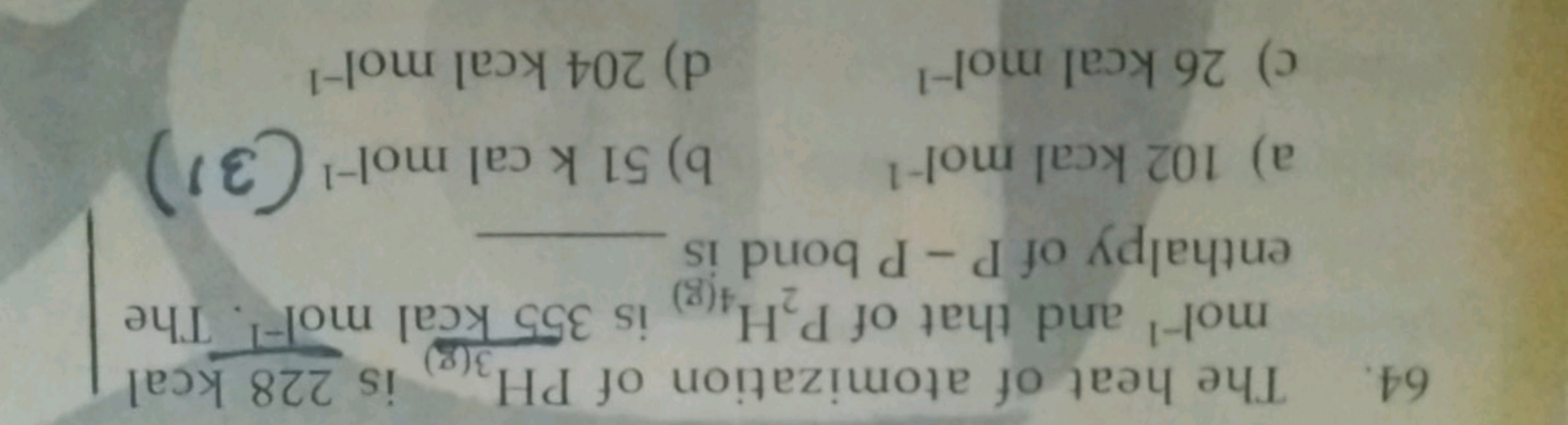 64. The heat of atomization of PH3( g)​ is 228 kcal mol−1 and that of 