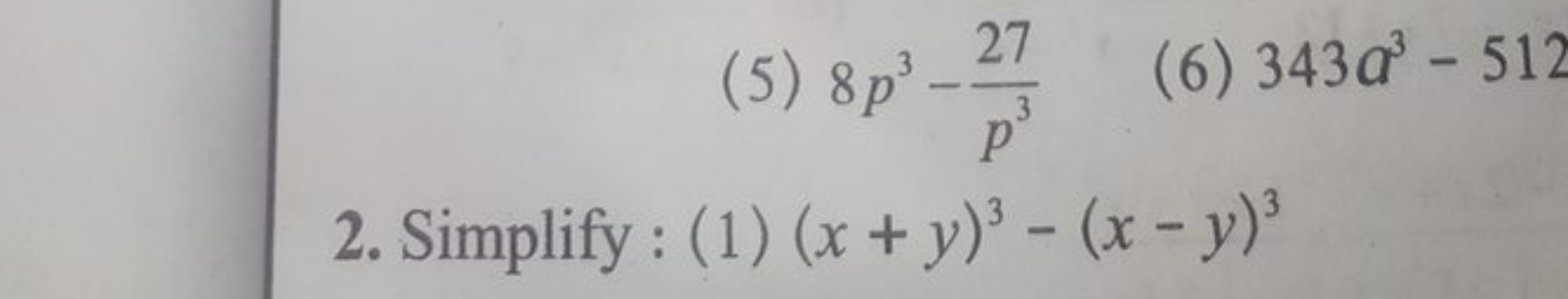 (5) 8p3−p327​
(6) 343a3−512
2. Simplify : (1)(x+y)3−(x−y)3