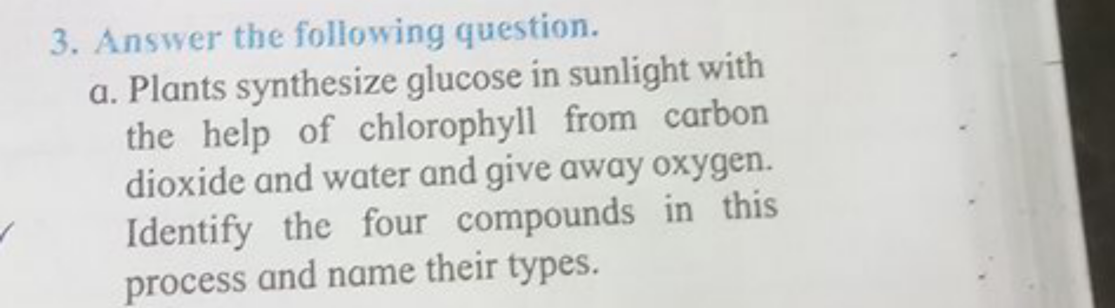 3. Answer the following question.
a. Plants synthesize glucose in sunl