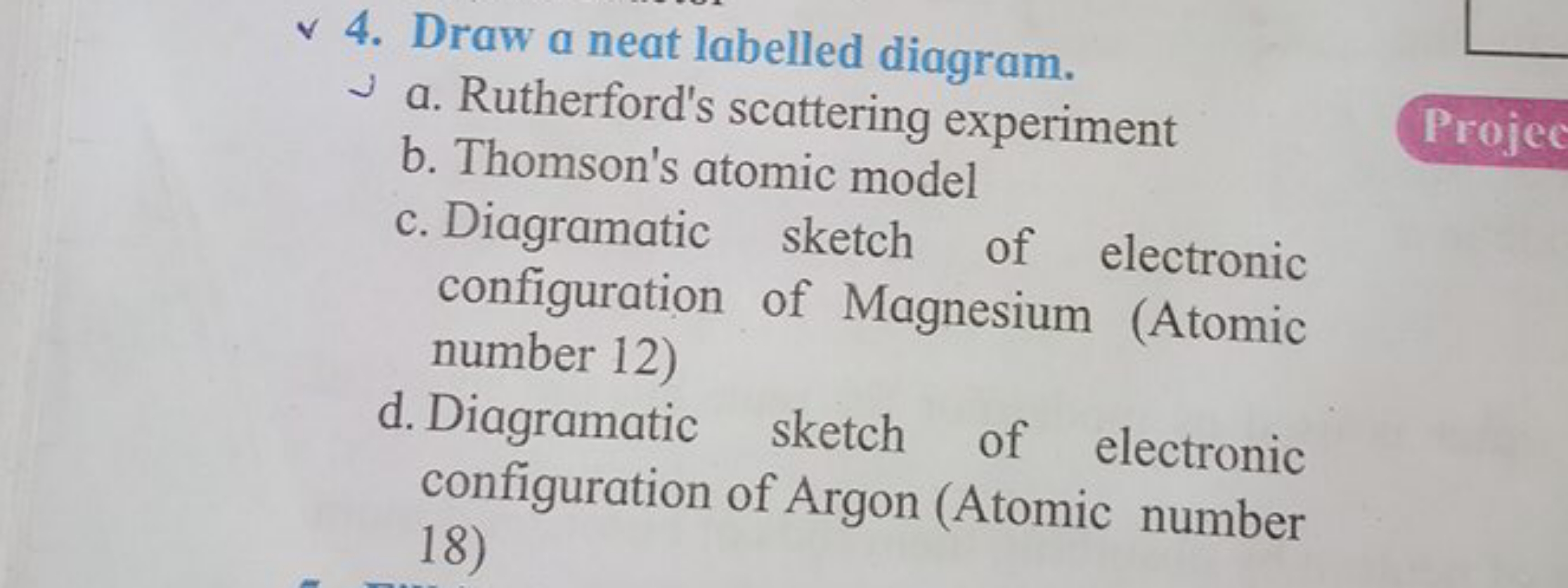 4. Draw a neat labelled diagram.
∼ a. Rutherford's scattering experime