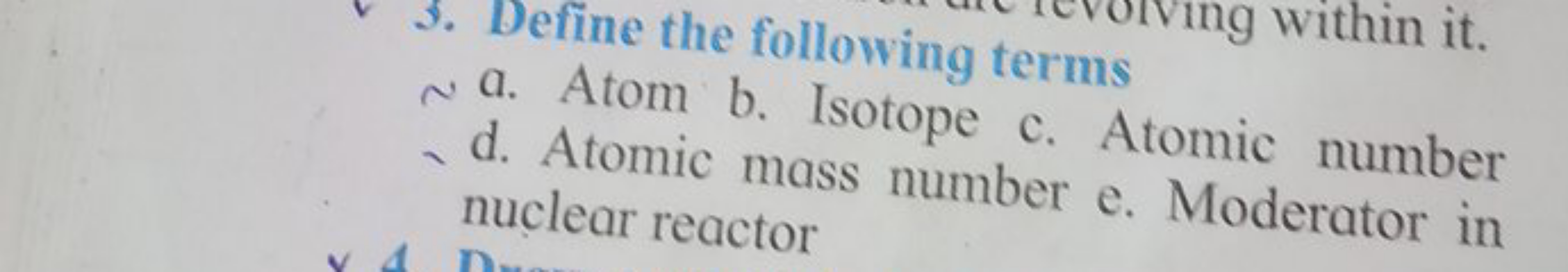 3. Define the following terms
a. Atom b. Isotope c. Atomic number
d. A