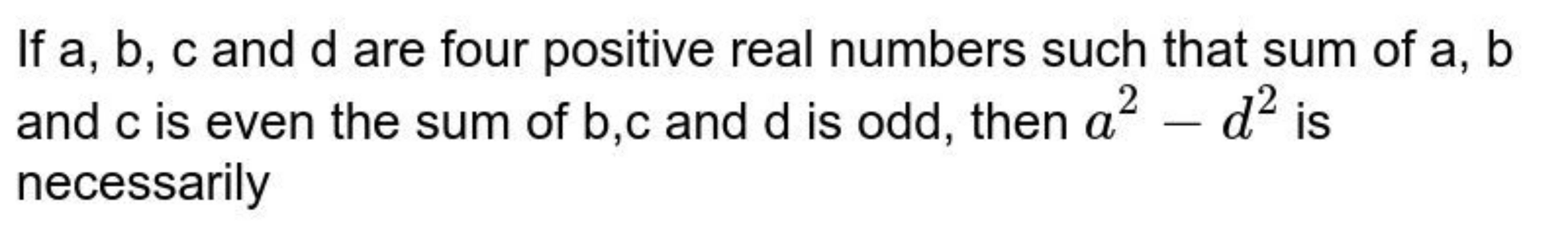 If a,b,c and d are four positive real numbers such that sum of a,b and