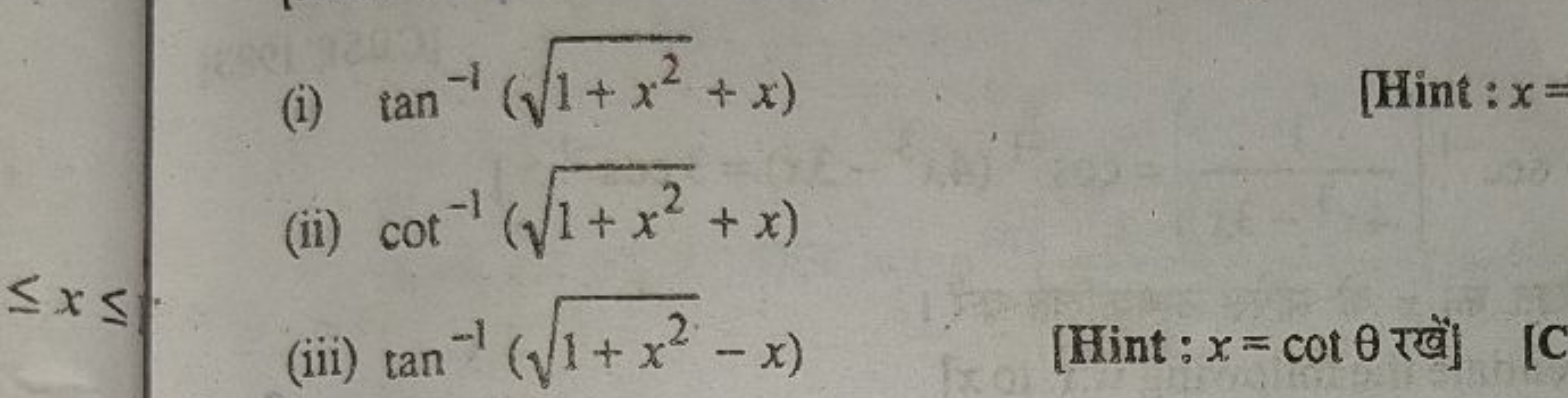 (i) tan−1(1+x2​+x)
[Hint : x=
(ii) cot−1(1+x2​+x)
(iii) tan−1(1+x2​−x)