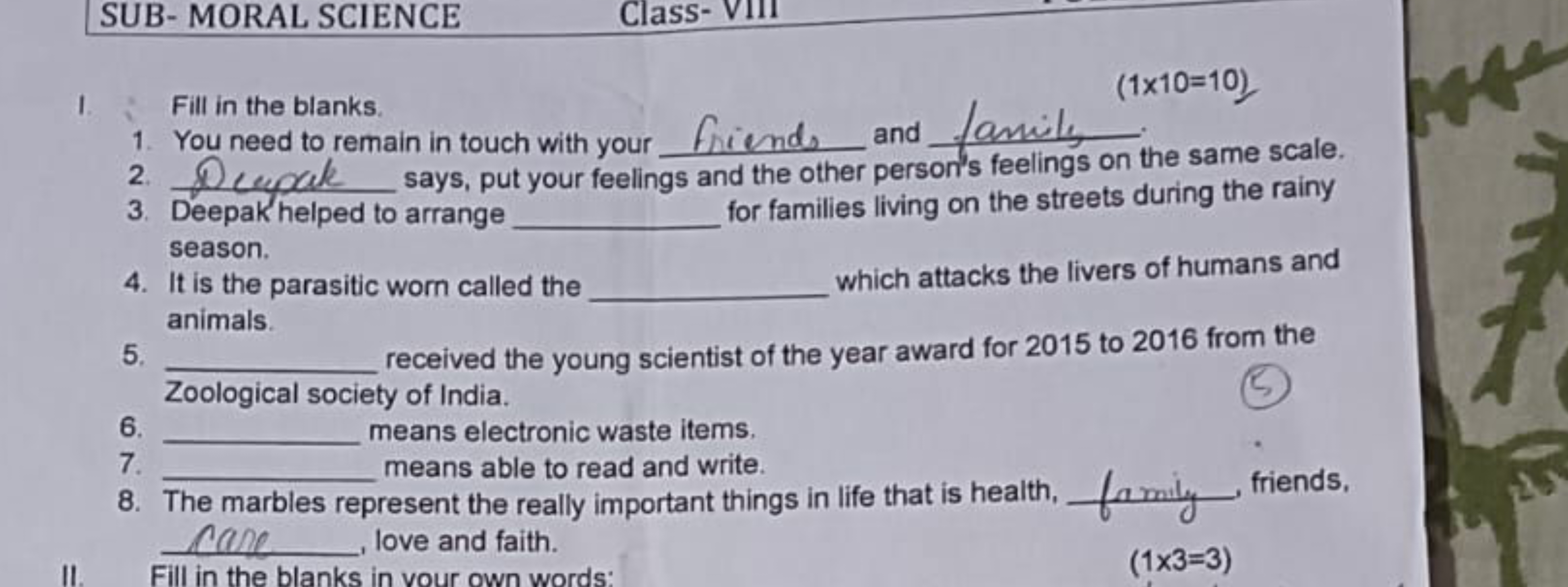 SUB- MORAL SCIENCE
Class- V1II
1. Fill in the blanks.
(1×10=10)
1. You