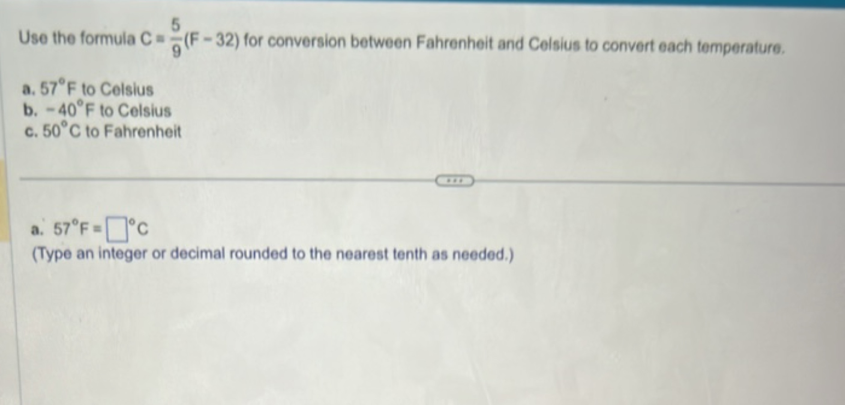 Use the formula C=95​( F−32) for conversion between Fahrenheit and Cel