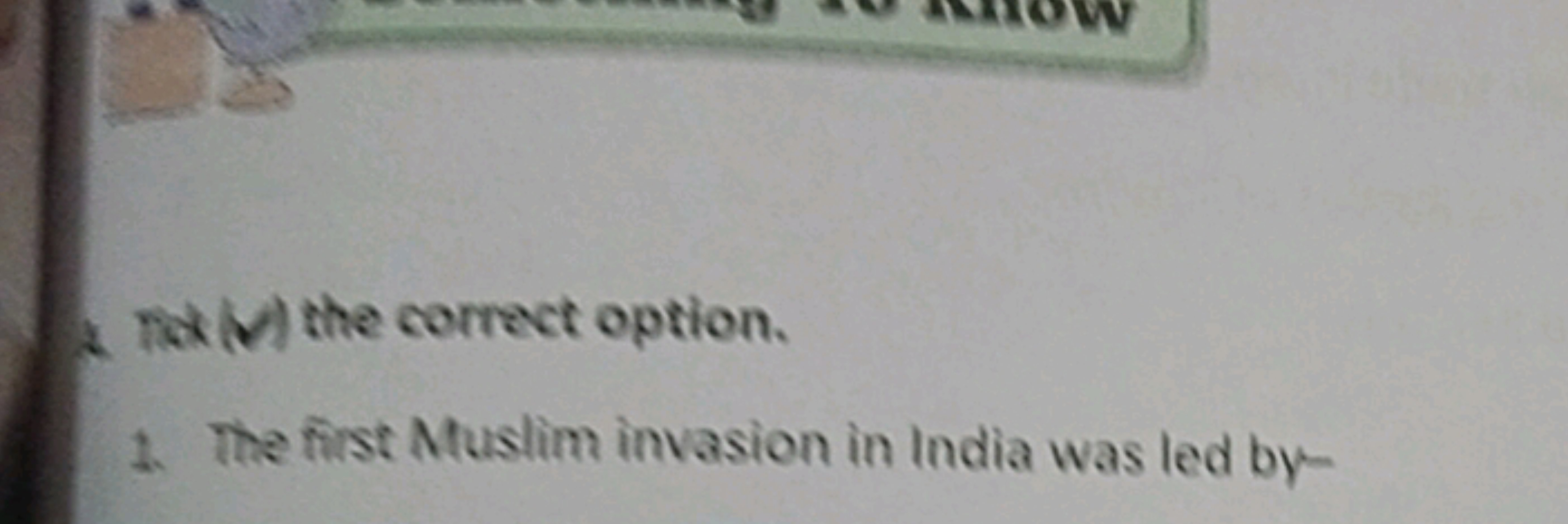 2. nol (V) the correct option.
1. The first Atuslim invasion in India 