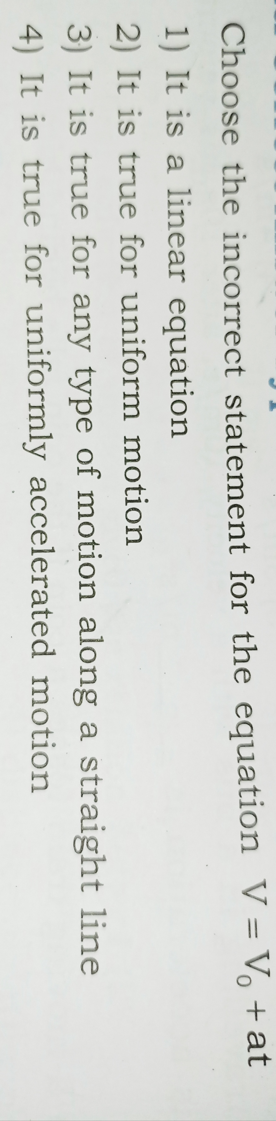 Choose the incorrect statement for the equation V=V0​+ at
1) It is a l