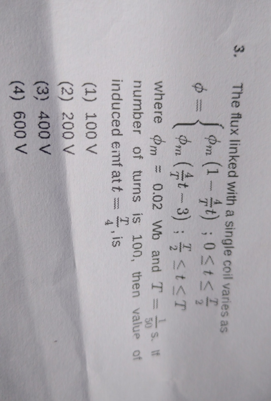 3. The flux linked with a single coil varies as
ϕ={ϕm​(1−T4​t);0≤t≤2T​