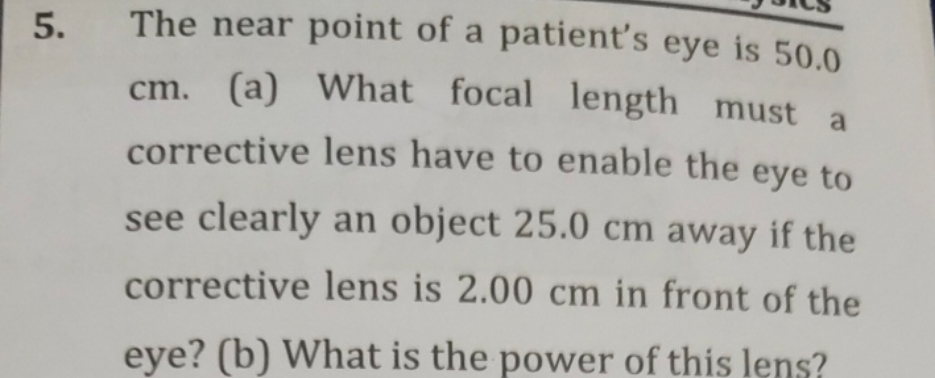 5. The near point of a patient's eye is 50.0 cm. (a) What focal length