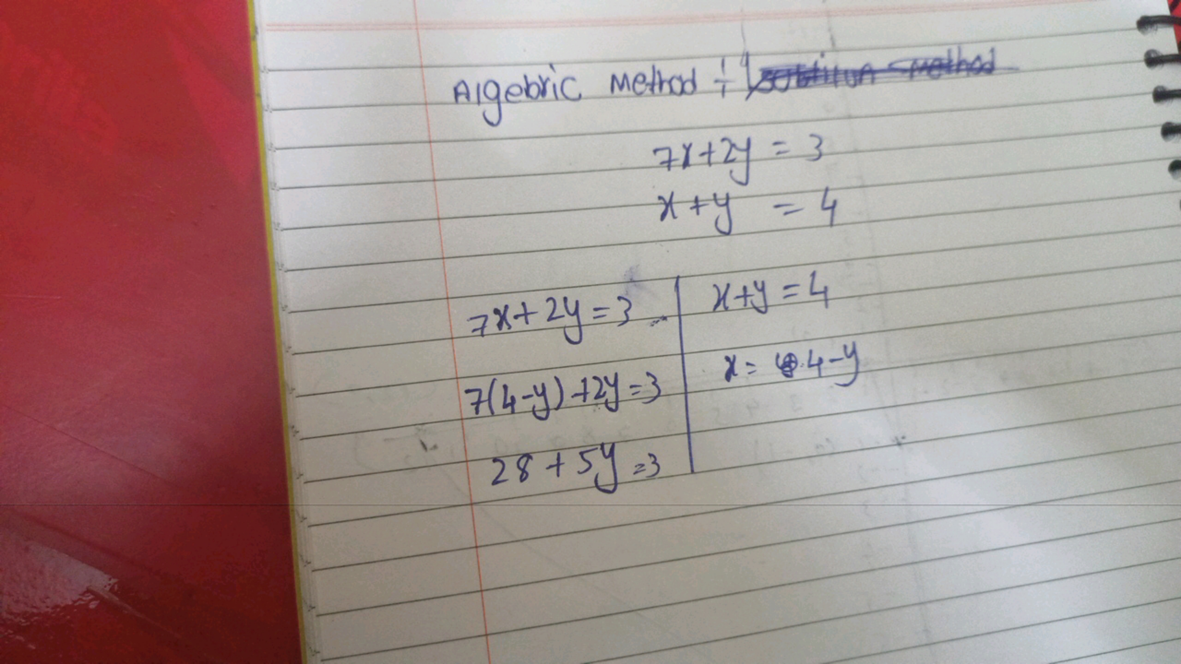 Algebric Method 1 t
7x+2y=3x+y=47x+2y=3.7(4−y)+2y=328+5y=3​x+y=4x=4−y​