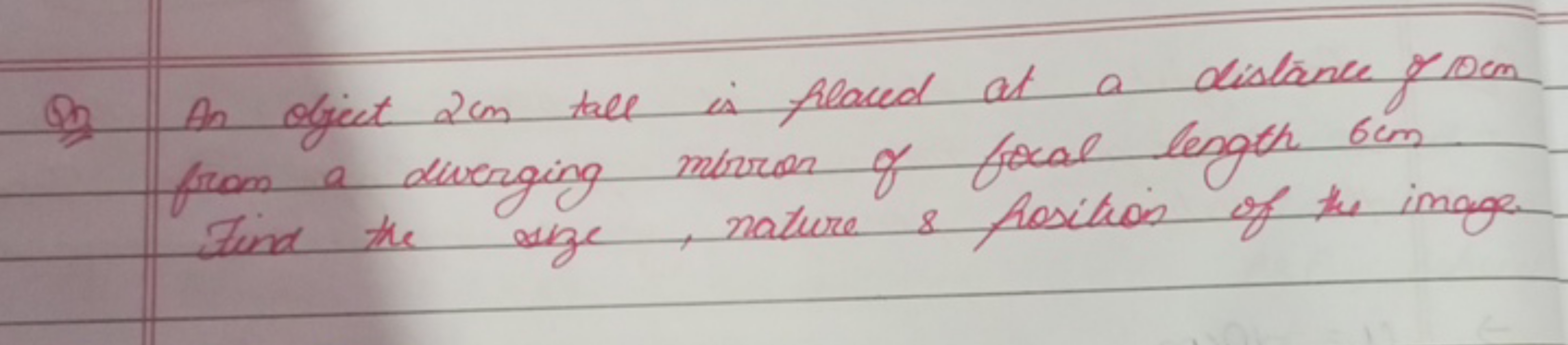 Q3) An effect 2 cm tael is placed at a distance from from a dwerging m