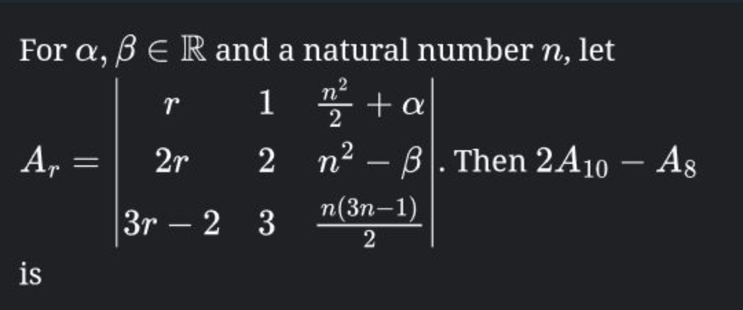 For α,β∈R and a natural number n, let Ar​=∣∣​r2r3r−2​123​2n2​+αn2−β2n(