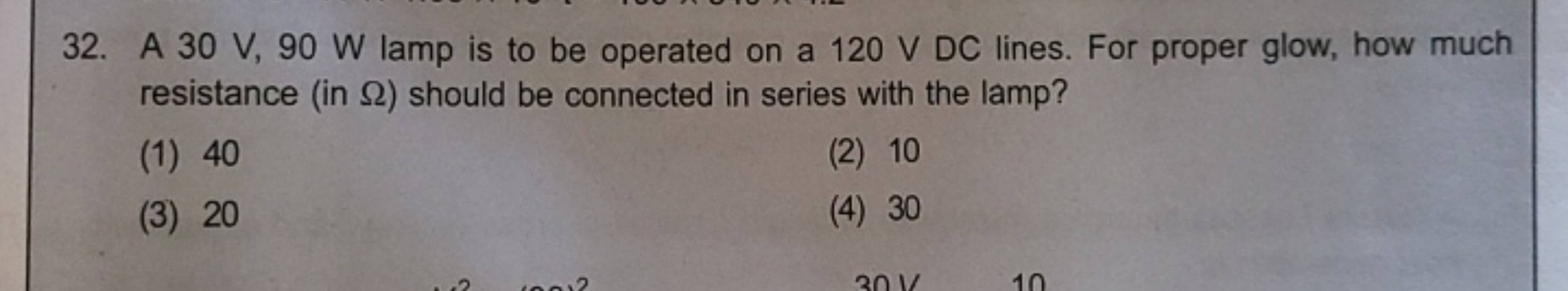 32. A 30 V,90 W lamp is to be operated on a 120 V DC lines. For proper