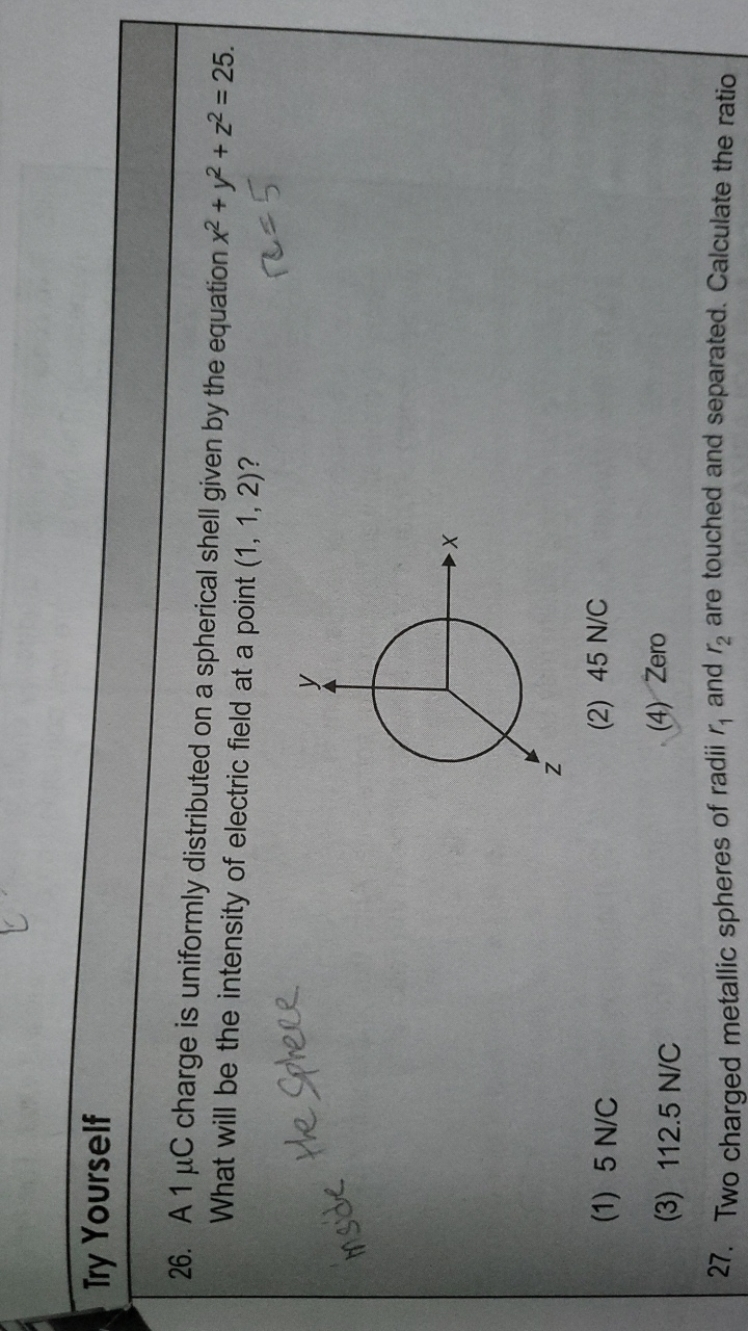 Try Yourself
26. A1μC charge is uniformly distributed on a spherical s