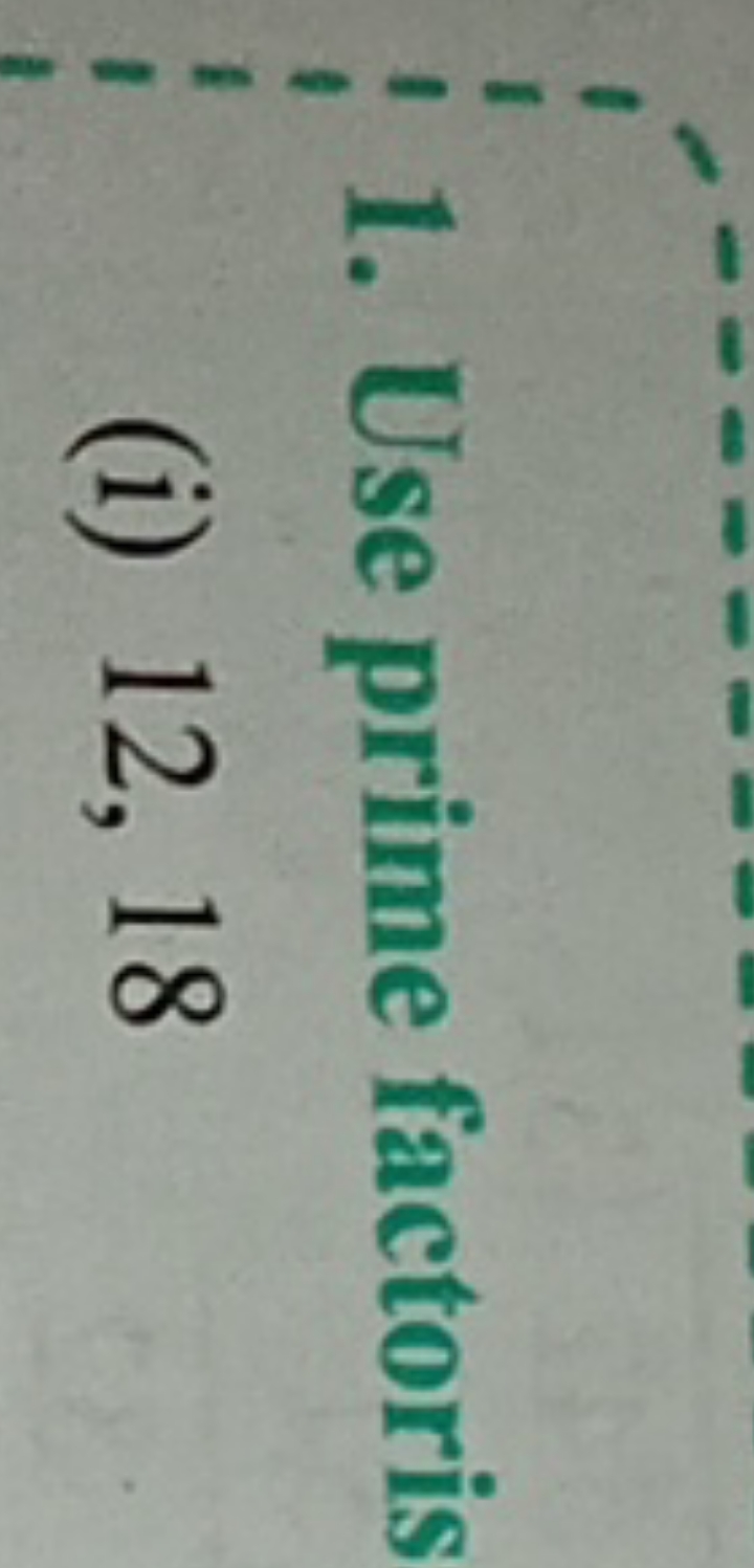 1. Use prime factoris
(i) 12,18