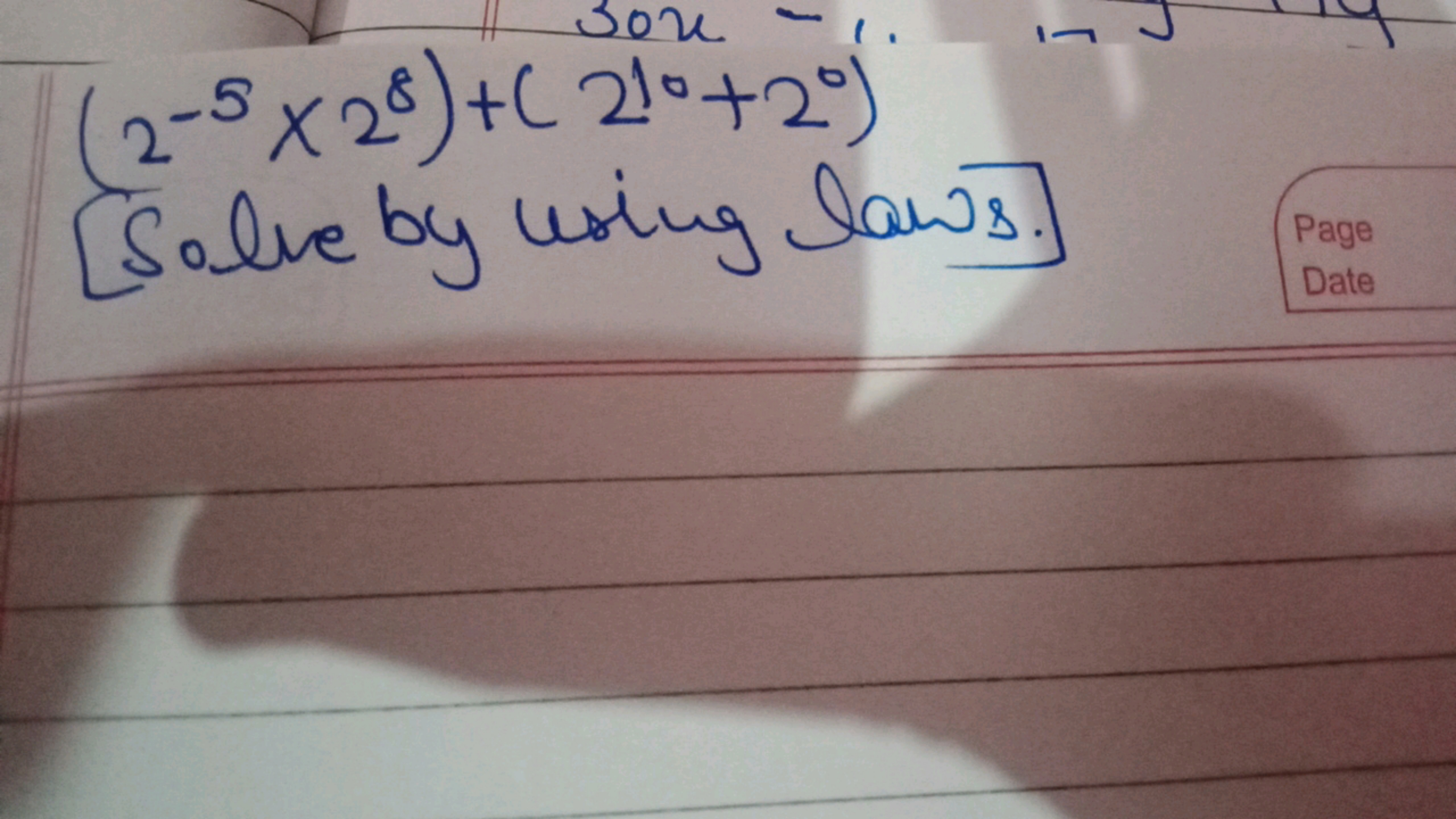 (2−5×28)+(210+20)
[Solve by using laws.]
Page
Date