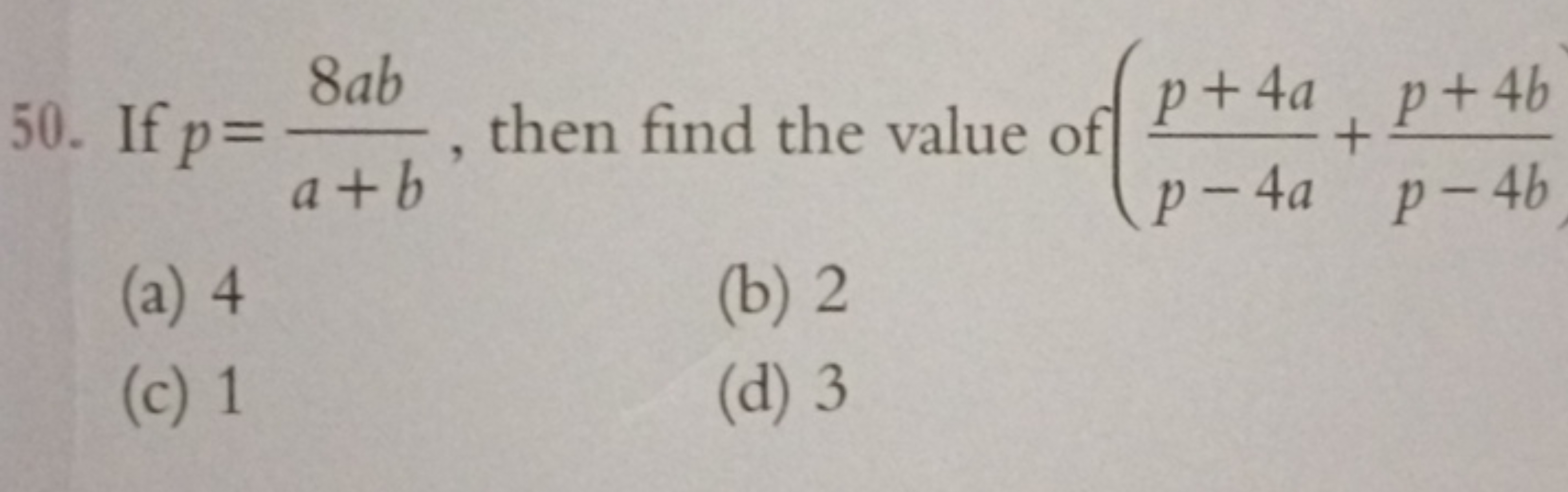 50. If p=a+b8ab​, then find the value of (p−4ap+4a​+p−4bp+4b​
(a) 4
(b