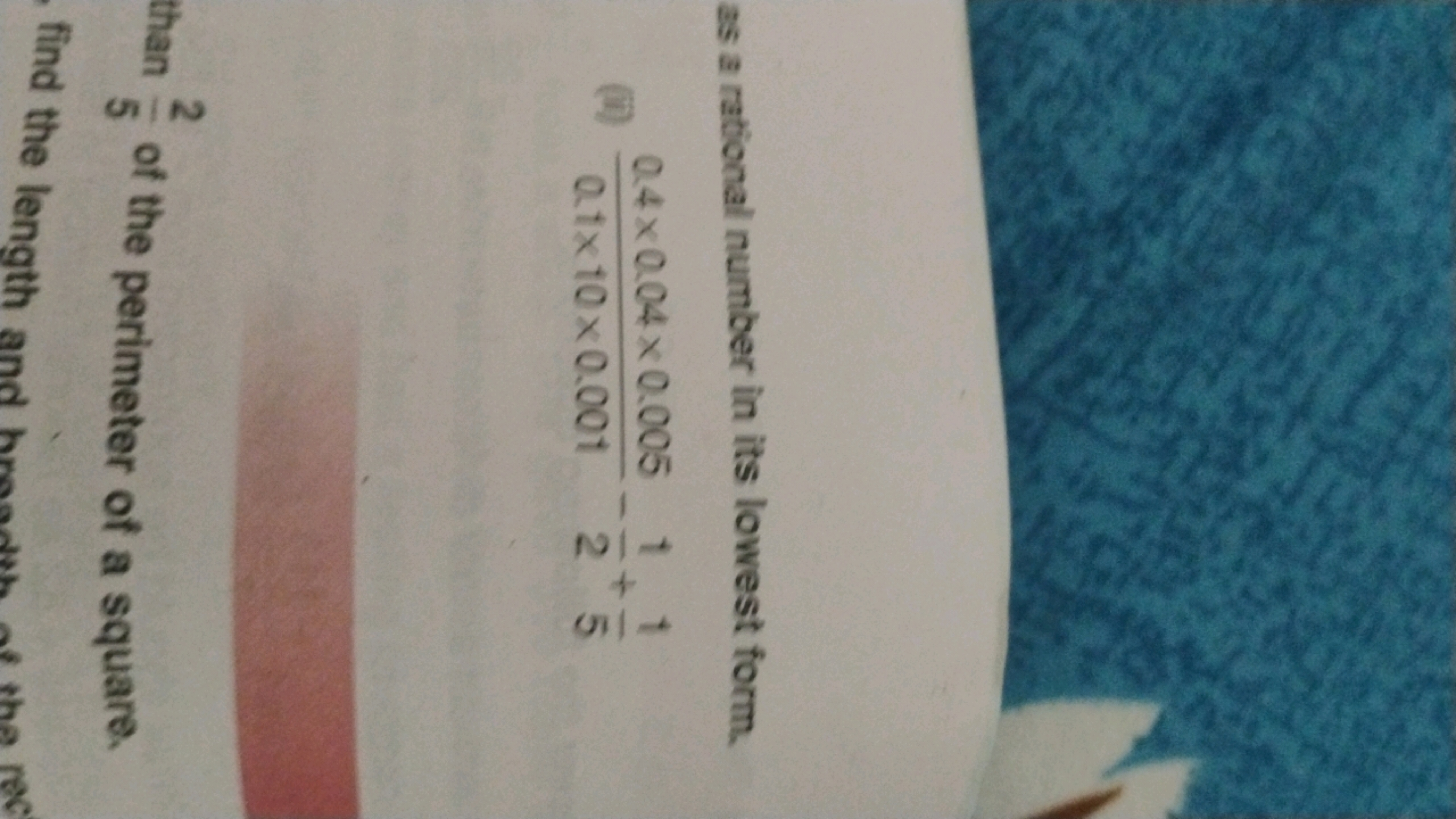 as a rational number in its lowest form.
0.4x0.04 x 0.005
®
0.4 0.04 0