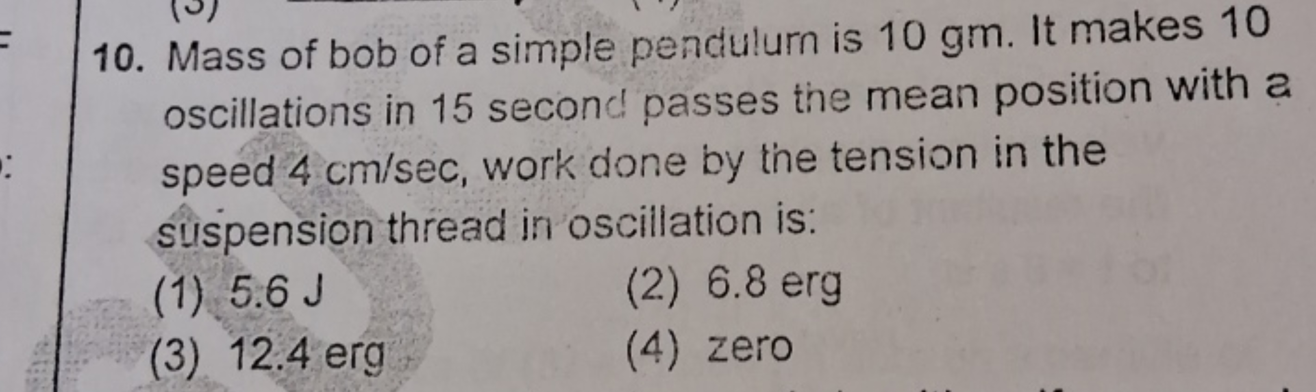 10. Mass of bob of a simple pendulurn is 10 gm . It makes 10 oscillati