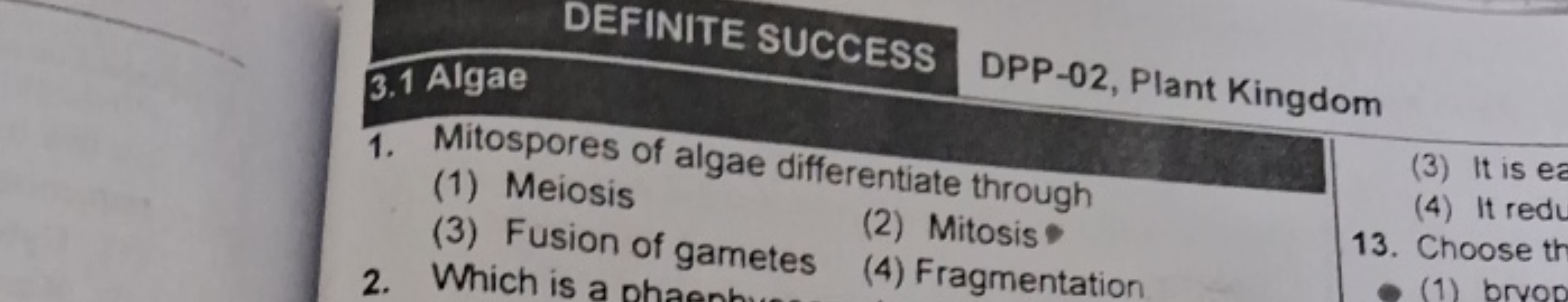 3.1 Algae

DEFINITE SUCCESS

DPP-02, Plant Kingdom
1. Mitospores of al