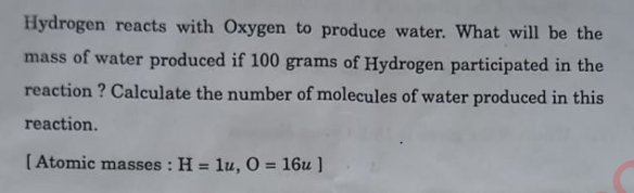 Hydrogen reacts with Oxygen to produce water. What will be the mass of