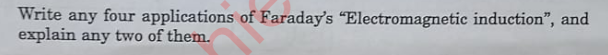 Write any four applications of Faraday's "Electromagnetic induction", 