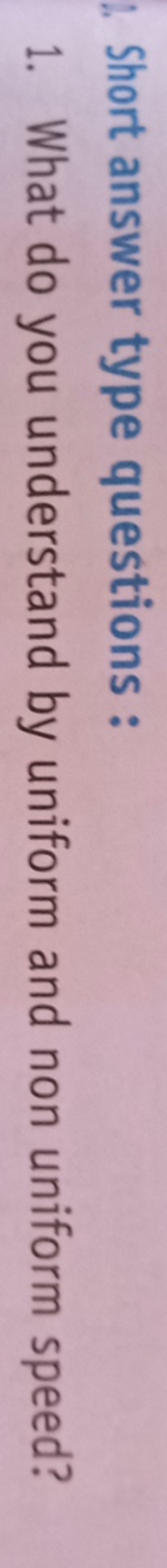 Short answer type questions:
1. What do you understand by uniform and 