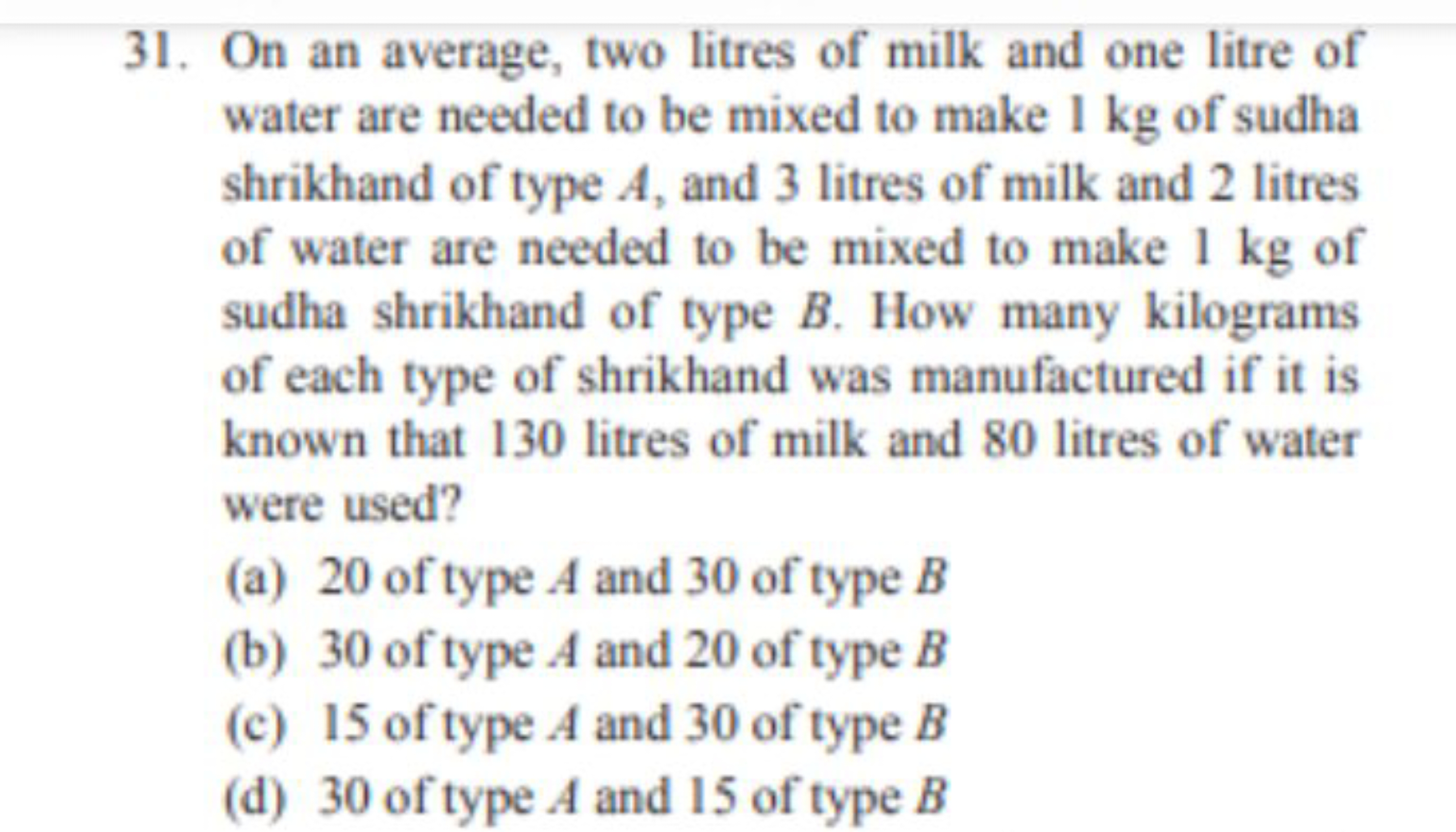 31. On an average, two litres of milk and one litre of water are neede