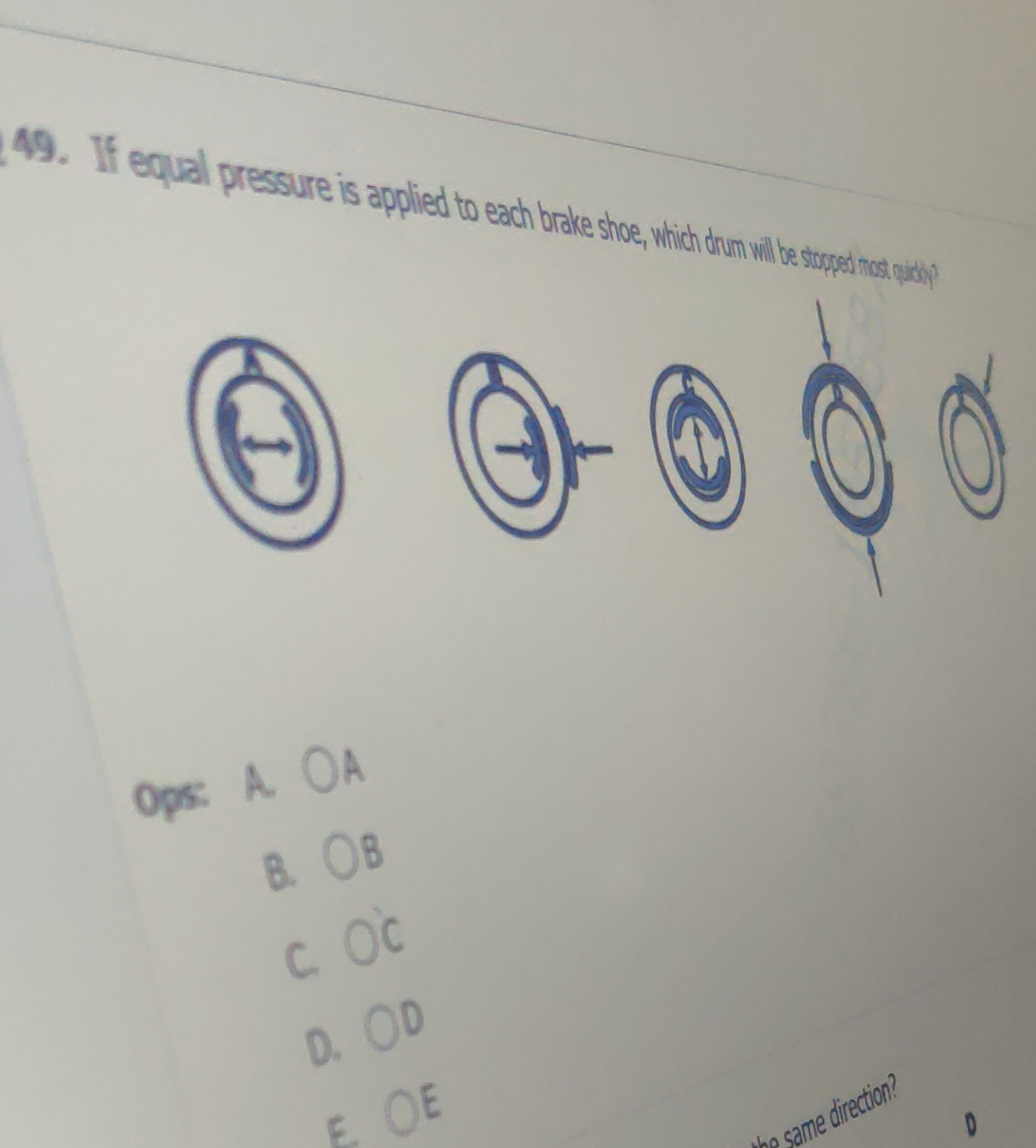 49. If equal pressure is applied to each brake shoe, which onvm will b